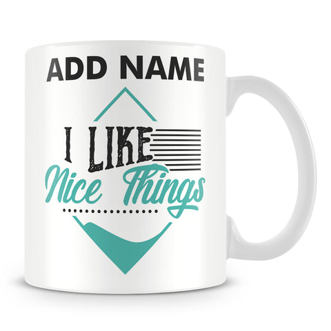 Mug - I Like Nice Things