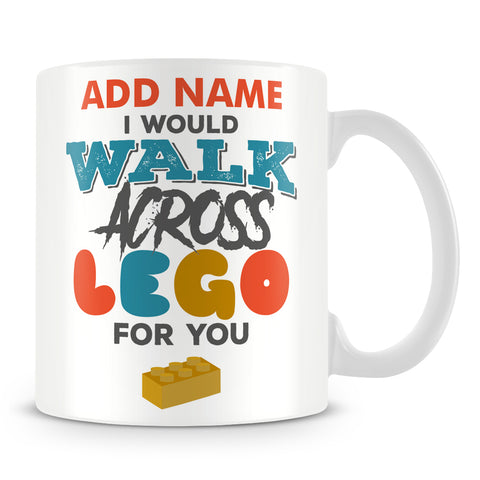 Funny Lovers Mug - I Would Walk Across Lego For You