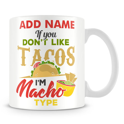 Funny Mexican Mug - If You Don't Like Tacos I'm Nacho Type