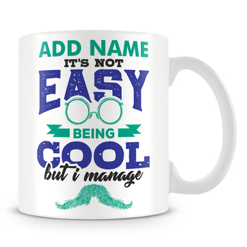 Funny Mens Mug - It's Not Easy Being Cool But I Manage
