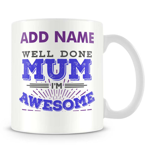 Mum Mug - Well Done Mum I'm Awesome