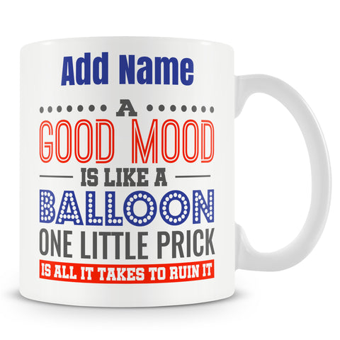 Funny Mug - A Good Mood Is Like A Balloon One Little Prick Is All It Takes To Ruin It.