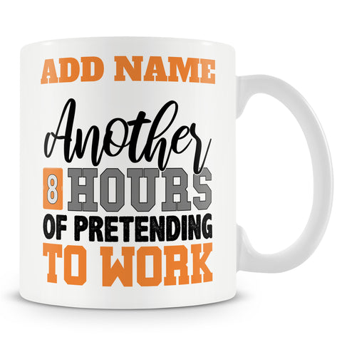 Funny Mug - Another 8 Hours Of Pretending To Work