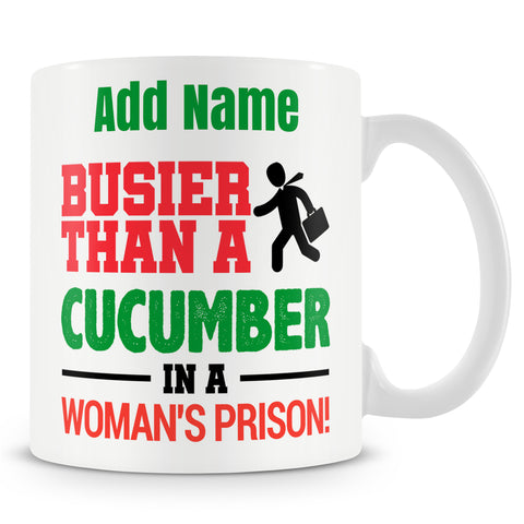 Funny Mug - Busier Than A Cucumber In A Woman's Prison!