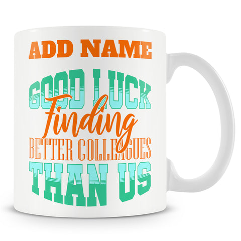 Leaving Gift Mug For Work Colleagues - Good Luck Finding Better Colleagues Than Us