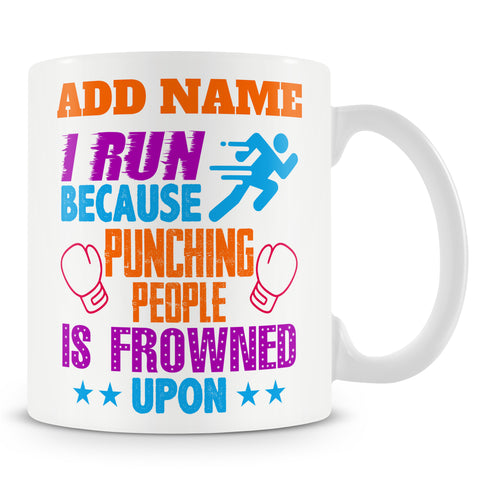 Funny Mug - I Run Because Punching People Is Frowned Upon