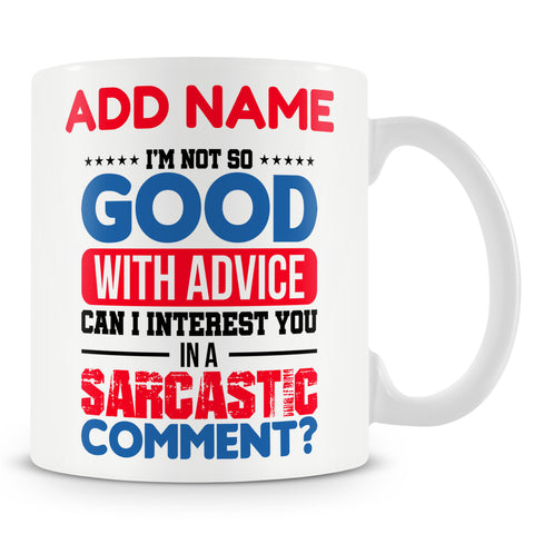 Funny Mug - I'm Not So Good With Advice... Can I Interest You In A Sarcastic Comment?