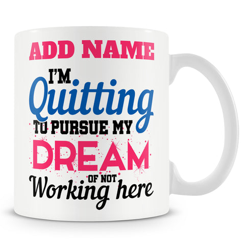 Funny Mug - I'm Quitting To Pursue My Dream Of Not Working Here.