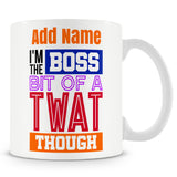 Funny Novelty Boss / Manager Mug Work Gift - I'm The Boss Bit Of A Twat Though