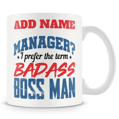 Funny Novelty Boss / Manager Mug Work Gift - Manager? I Prefer The Term Badass Boss Man