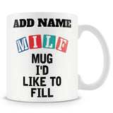 Funny Mug - Milf Mug I'd Like To Fill