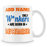 Funny Mug - Only Wankers Are Born In December