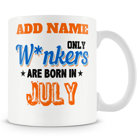 Funny Mug - Only Wankers Are Born In July