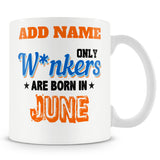 Funny Mug - Only Wankers Are Born In June
