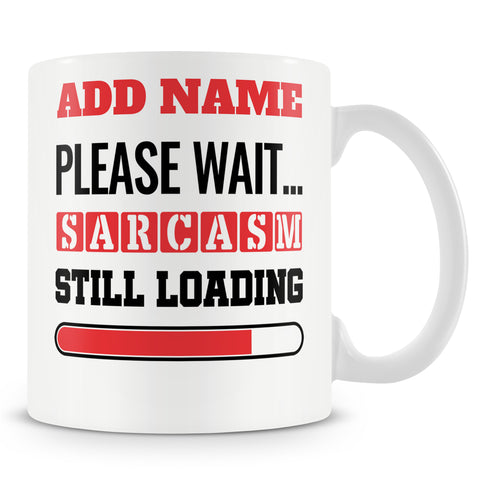 Funny Mug - Please Wait... Sarcasm Still Loading