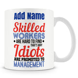 Funny Novelty Boss / Manager Mug Work Gift - Skilled Workers Are Hard To Find. That's Why Idiots Are Promoted To Management