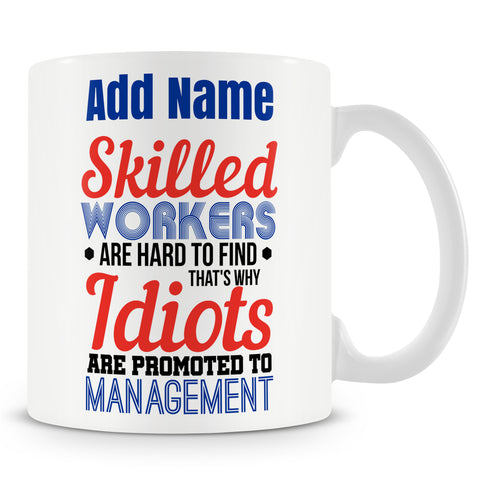 Funny Novelty Boss / Manager Mug Work Gift - Skilled Workers Are Hard To Find. That's Why Idiots Are Promoted To Management