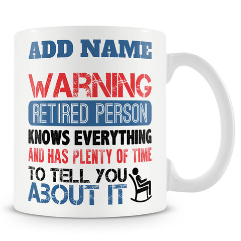 Funny Mug For Retired People - Warning Retired Person Knows Everything And Has Plenty Of Time To Tell You About It