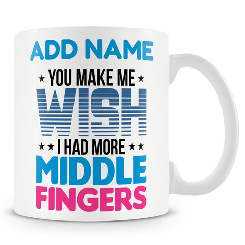 Funny Mug - You Make Me Wish I Had More Middle Fingers
