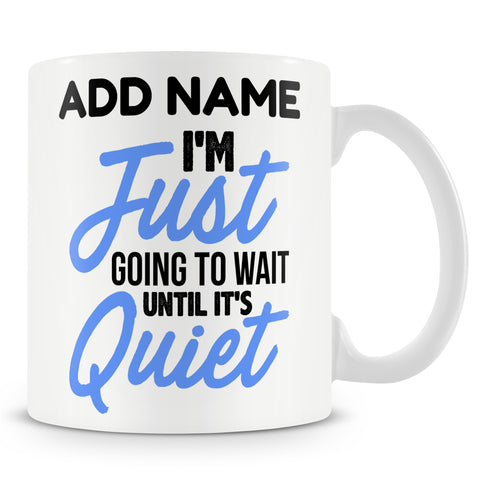 Funny Teacher Mug - I'm Just Going To Wait Until It's Quiet