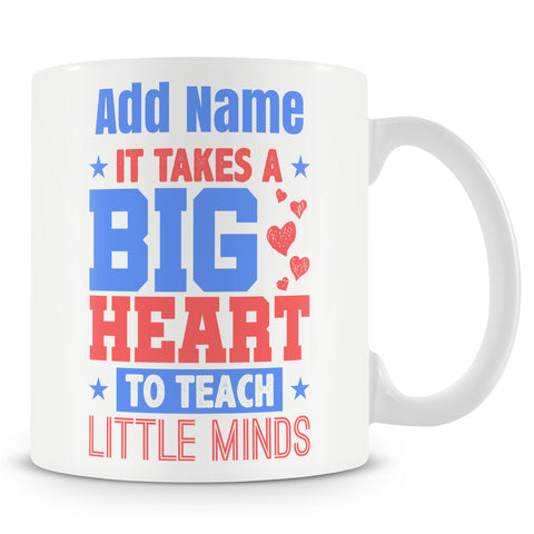 Inspirational Teacher Mug - It Takes A Big Heart To Teach Little Minds