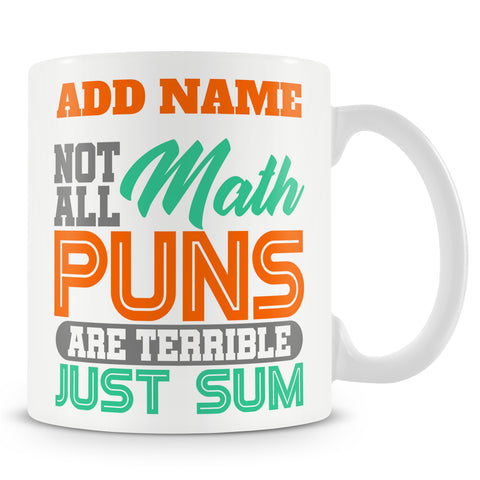 Funny Maths Teacher / Student Mug - Not All Math Puns Are Terrible. Just Sum