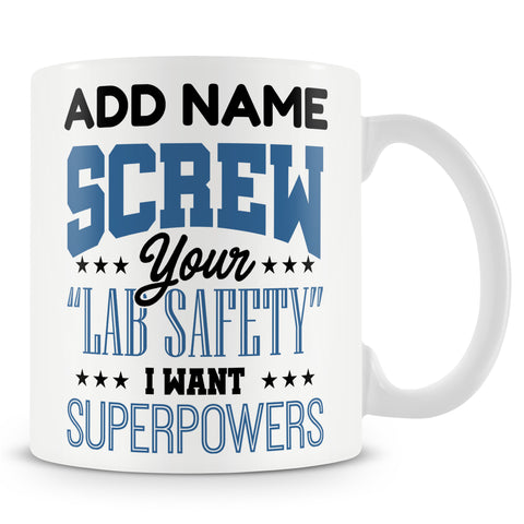 Funny Chemistry Teacher / Student Mug - Screw Your Lab Safety I Want Superpowers