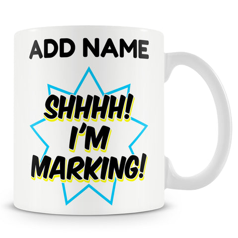 Funny Teacher Mug - Shhh! I'm Marking!