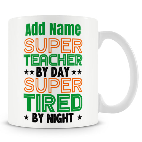 Funny Teacher Mug - Super Teacher By Day Super Tired By Night