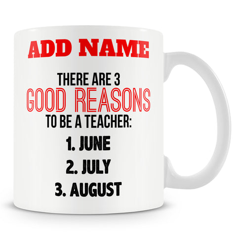 Funny Teacher Mug - There Are 3 Good Reasons To Be A Teacher - June July and August