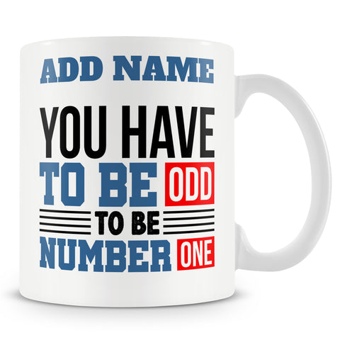 Funny Maths Teacher / Student Mug - You Have To Be Odd To Be Number One