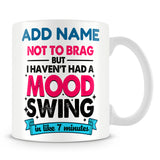 Funny Work Mug - Not To Brag But I Haven't Had A Mood Swing In Like 7 Minutes