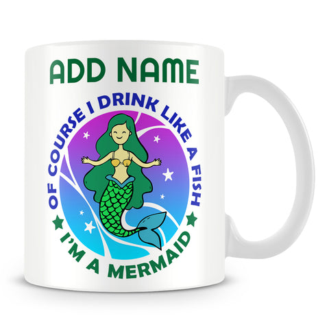 Mermaid Mug Personalised Gift - Of Course I Drink Like A Fish I'm A Mermaid