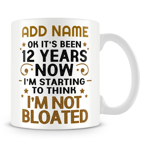 Diet Mug Personalised Gift - Ok It's Been 12 Years Now I'm Starting To Think I'm Not Bloated