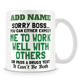 Funny Work Mug - Sorry Boss You Can Either Expect Me To Work Well With Others Or Pass A Drugs Test