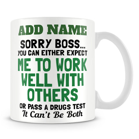 Funny Work Mug - Sorry Boss You Can Either Expect Me To Work Well With Others Or Pass A Drugs Test