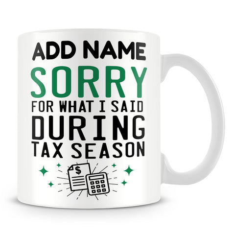 Accountant Mug Personalised Gift - Sorry For What I Said During Tax Season