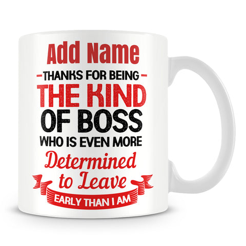 Boss Mug Personalised Gift - Thanks For Being The Kind Of Boss Who Is Even More Determined To Leave Early Than I Am