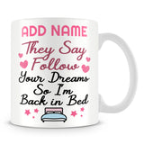 Funny Work Mug - They Say Follow Your Dreams So I'm Back In Bed