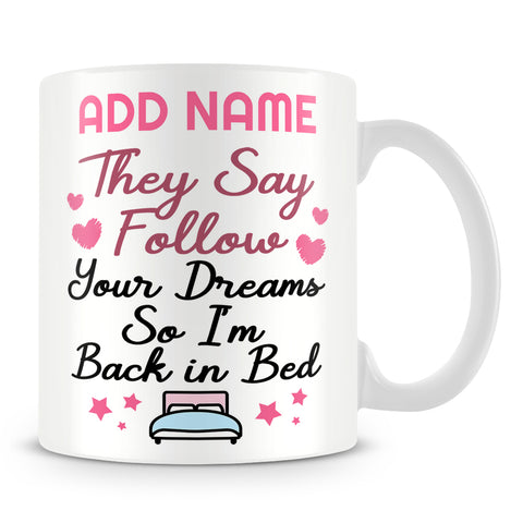 Funny Work Mug - They Say Follow Your Dreams So I'm Back In Bed