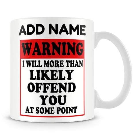 Funny Work Mug - WARNING I Will More Than Likely Offend You At Some Point