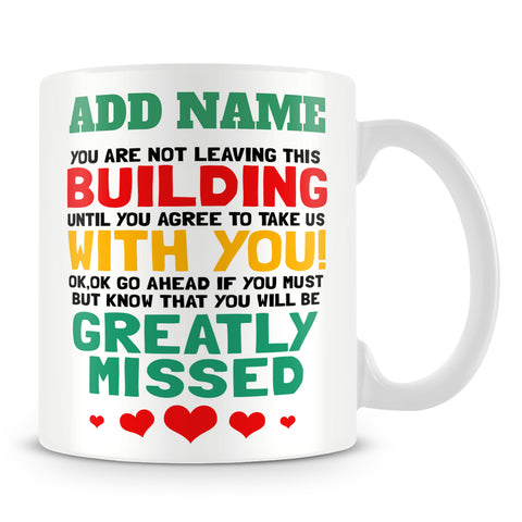 Leaving Work Mug Personalised Gift - You Are Not Leaving This Building Until You Agree To Take Us With You