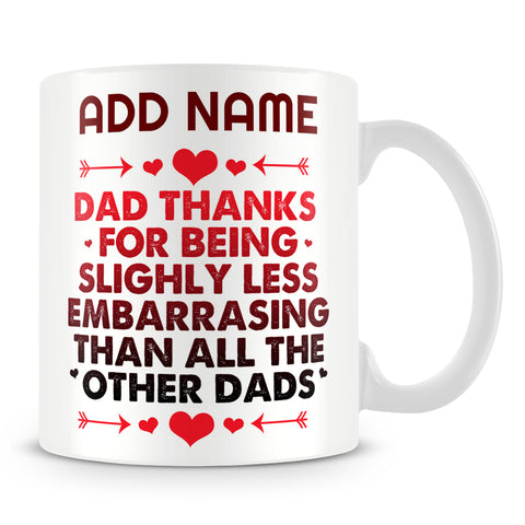 Dad Mug Personalised Gift - Dad Thanks For Being Slightly Less Embarrassing Than All The Other Dads