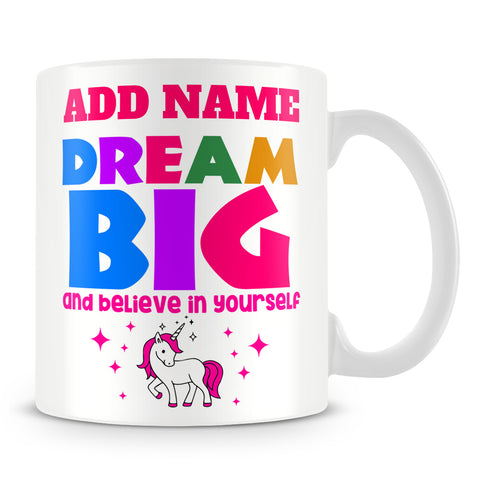 Unicorn Mug Personalised Gift - Dream Big And Believe In Yourself