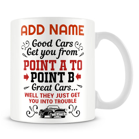 Car Lover Mug Personalised Gift - Good Cars Get You From A To B Great Cars Get You Into Trouble