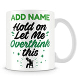 Funny Work Mug - Hold On Let Me Overthink This