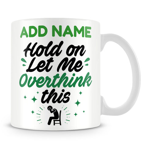 Funny Work Mug - Hold On Let Me Overthink This
