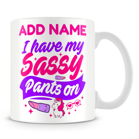 Unicorn Mug Personalised Gift - I Have My Sassy Pants On