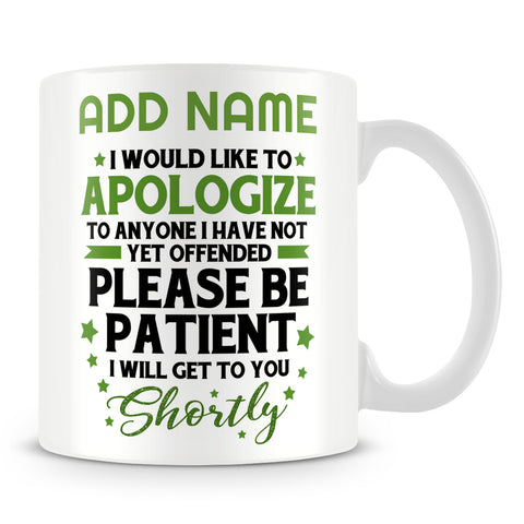 Work Mug Personalised Gift - I Would Like To Apologise To Anyone I Have Not Yet Offended Please Be Patient I Will Get To You Shortly