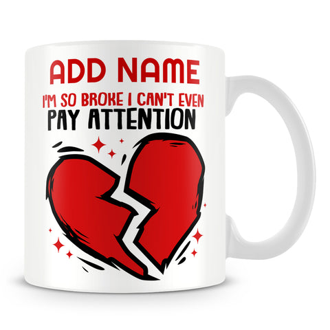 Funny Work Mug - I'm So Broke I Can't Even Pay Attention